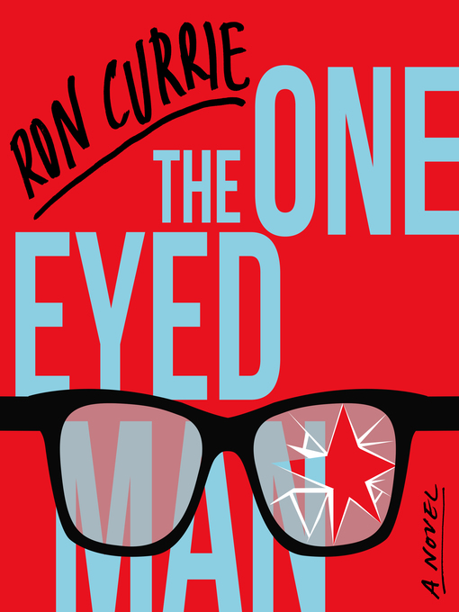 Title details for The One-Eyed Man by Ron Currie - Available